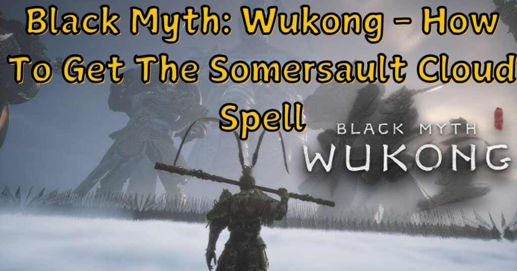 Black Myth: Wukong - How To Get The Somersault Cloud Spell