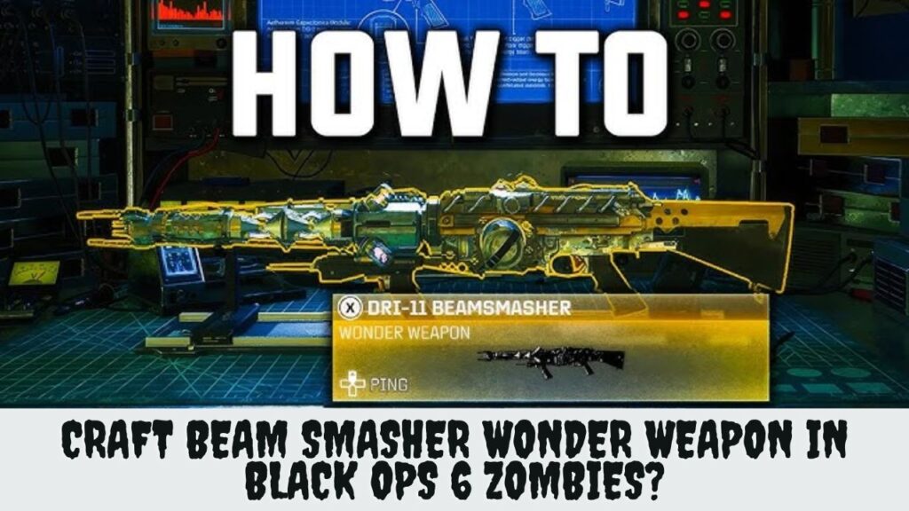 How To Craft Beam Smasher Wonder Weapon in Black Ops 6 Zombies?