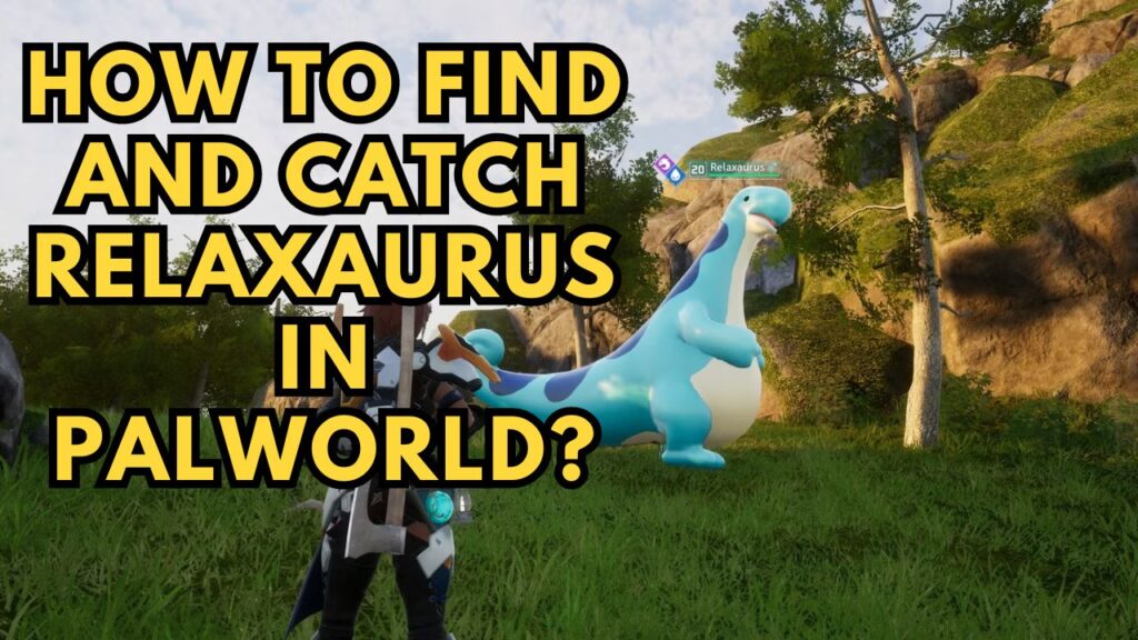 How to Find And Catch Relaxaurus in Palworld?